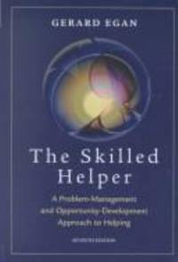 The Skilled Helper : A Problem Management and Opportunity Development Approach to Helping by Gerard Egan - 2004