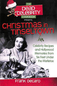 The Dead Celebrity Cookbook Presents Christmas in Tinseltown: Celebrity Recipes and Hollywood...