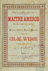 Maitre Ambros Drame Lyrique en quatre Actes et cinq Tableaux de MM. Francois Coppée & Auguste Dorchain ... Théatre de l'Opéra-Comique ... Prix net 15 francs. [Piano-vocal score]