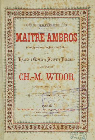 Maitre Ambros Drame Lyrique en quatre Actes et cinq Tableaux de MM. Francois Coppée & Auguste Dorchain ... Théatre de l'Opéra-Comique ... Prix net 15 francs. [Piano-vocal score]