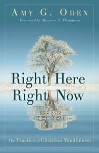 Right Here Right Now : The Practice of Christian Mindfulness