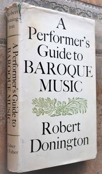 A Performer&#039;s Guide To Baroque Music by Robert Donington - 1973