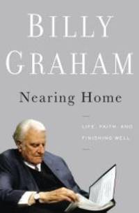 Nearing Home: Life, Faith, and Finishing Well (Thorndike Press Large Print Inspirational Series) by Billy Graham - 2012-02-09