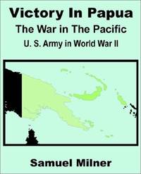Victory in Papua: United States Army in World War II The War in the Pacific
