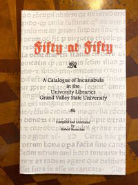 Fifty at Fifty: A Catalogue of Incunabula in the University Libraries Grand Valley State University