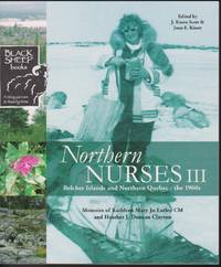 image of Northern Nurses III: Blecher Islands and Northern Quebec - the 1960s