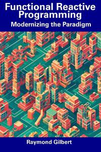 Functional Reactive Programming: Modernizing the Paradigm