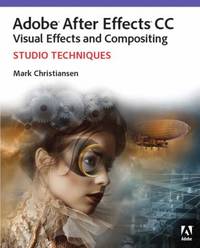 Adobe after Effects CC Visual Effects and Compositing Studio Techniques