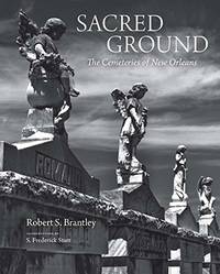 Sacred Ground: The Cemeteries of New Orleans