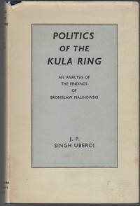 POLITICS OF THE KULA RING: An Analysis of the Findings of Bronislaw Malinowski by UBEROI, J.P. Singh - (1971)