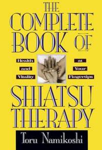 The Complete Book of Shiatsu Therapy: Health and Vitality at Your Fingertips