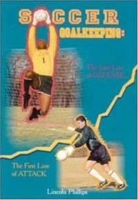 Soccer Goalkeeping : The First Line of Attack, the Last Line of Defense