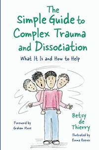 The Simple Guide to Complex Trauma and Dissociation: What It Is and How to Help