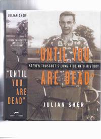 cover of Until you are Dead --- Steven Truscott's Long Ride Into History ---by Julian Sher ( SIGNED By STEVEN TRUSCOTT )