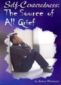 Self-Centeredness : The Source of All Grief
