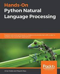 Hands-On Python Natural Language Processing: Explore tools and techniques to analyze and process...