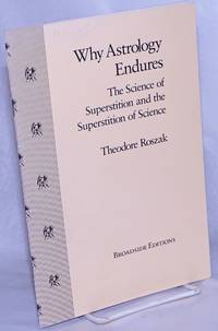 Why Astrology Endures; The Science of Superstition and the Superstition of Science by Roszak, Theodore - 1986