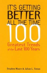 It's Getting Better All the Time: 100 Greatest Trends of the 20th Century