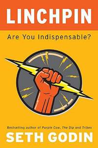 Linchpin : Are You Indispensable?