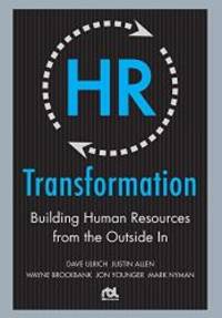 HR Transformation: Building Human Resources From the Outside In by Dave Ulrich - 2009-06-09