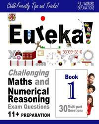 Eureka! Challenging Maths and Numerical Reasoning Exam Questions for 11+ Book 1: 30 modern-style,...