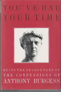 You've Had Your Time Being the Second Part of the Confessions of Anthony Burgess
