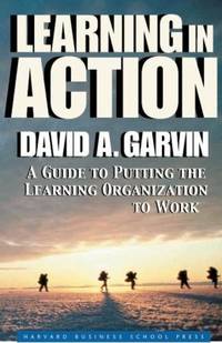 Learning in Action : A Guide to Putting the Learning Organization to Work