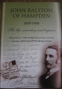 John Ralston of Hampden 1850-1908: his life, ancestry and legacies. by RALSTON, Anntoinette M - 2004