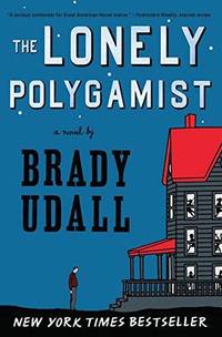 The Lonely Polygamist :A Novel by Udall, Brady - 2011