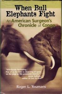 When Bull Elephants Fight: An American Surgeon's Chronicle Of Congo