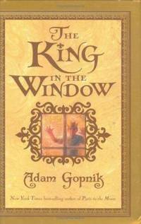 The King in the Window by Adam Gopnik - 2005