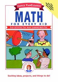 Janice VanCleave's Math for Every Kid : Easy Activities That Make Learning Math Fun