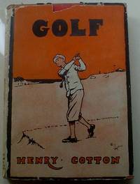 GOLF. Being a short treatise for the use of young people who aspire to proficiency n the Royal and Ancient game. With a foreword by Bernard Darwin and a new preface by the Author by COTTON. T. HENRY