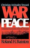Christian Attitudes Toward War and Peace: A Historical Survey and Critical Re-Evaluation
