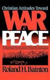 Christian Attitudes Toward War and Peace: A Historical Survey and Critical Re-Evaluation by Roland H. Bainton - 1979-09-08