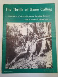 The Thrills of Game Calling . . . Experiences of the world famous Burnham Brothers told in dramatic photographs by BURNHAM, Murry. BURNHAM, Winston