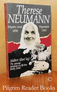 Therese Neumann: Mystic and Stigmatist, 1898-1962. by Vogl, Adalbert Albert - 1987