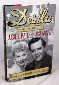 Desilu: The Story of Lucille Ball and Desi Arnaz by Coyne Steven Sanders; Tom Gilbert - 1993-02