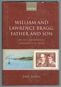 William and Lawrence Bragg, Father and Son: The Most Extraordinary Collaboration in Science