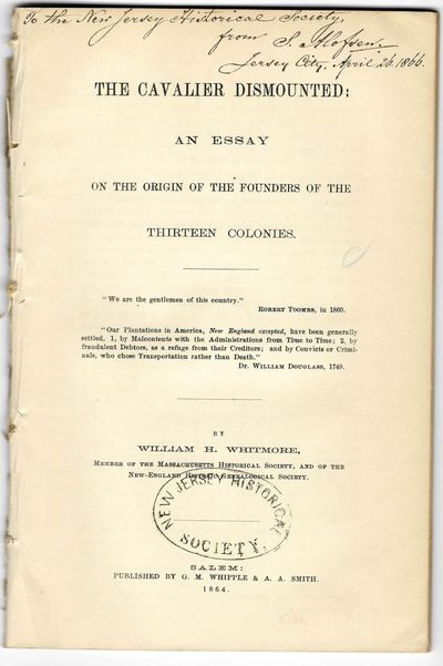 THE CAVALIER DISMOUNTED: AN ESSAY ON THE ORIGIN OF THE FOUNDERS OF THE THIRTEEN COLONIES. BY...MEMBER OF THE MASSACHUSETTS HISTORICAL SOCIETY, AND OF THE NEW-ENGLAND HISTORIC-GENEALOGICAL SOCIETY