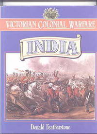 VICTORIAN COLONIAL WARFARE:  INDIA, FROM THE CONQUEST OF SIND TO THE INDIAN MUTINY. by Featherstone, Donald - 1992