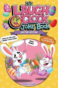 It's Laugh O'Clock Joke Book - Easter Edition: A Fun and Interactive Easter Basket Stuffer Idea...