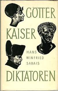 Gotter Kaiser Diktatoren: Das Antlitz Der Macht Im Wandel Der Jahrtausende by Hans Winfried Sabais - Hardcover - 1965? - from Chris Hartmann, Bookseller (SKU: 033736)