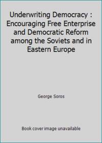 cover of Underwriting Democracy : Encouraging Free Enterprise and Democratic Reform among the Soviets and in Eastern Europe