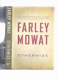 Otherwise -by Farley Mowat -a Signed Copy ( Autobiographical / Memoir 1937 to 1948 )