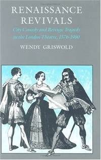 Renaissance Revivals: City Comedy and Revenge Tragedy in the London Theatre, 1576-1980