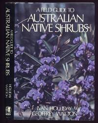 A Field Guide to Australian Native Shrubs by Holliday, Ivan & Geoffrey Watton: - 1978