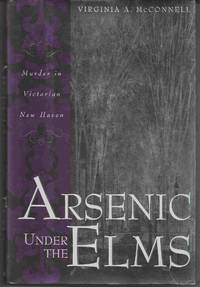 image of ARSENIC UNDER THE ELMS Murder in Victorian New Haven