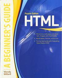 HTML A Beginner&#039;s Guide by Wendy Willard - 2009-05-01