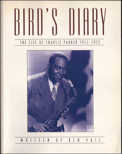 BIRD'S DIARY. The Life of Charlie Parker…